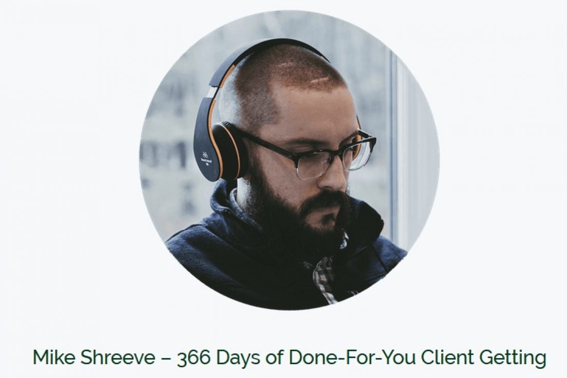 Mike Shreeve – 366 Days of Done-For-You Client Getting